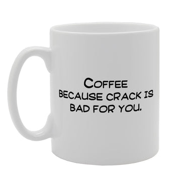 Coffee Because Crack Is Bad For You   Printed Tea Coffee Ceramic  Mg1863 - Funny Printed Coffee Mug - Great Gift Idea