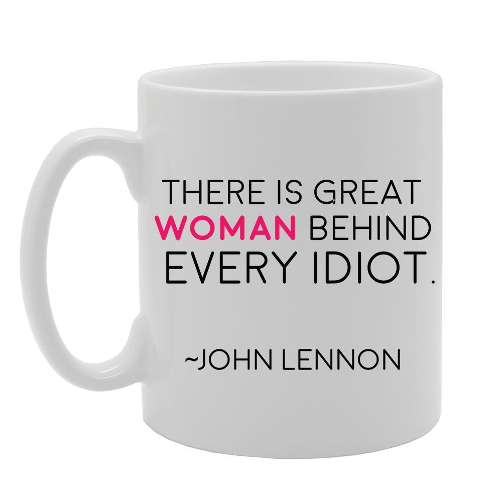 There Is Great Women Behind Every Idiot   Printed Tea Coffee Ceramic  Mg2311 - Funny Printed Coffee Mug - Great Gift Idea
