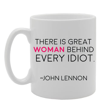 There Is Great Women Behind Every Idiot   Printed Tea Coffee Ceramic  Mg2311 - Funny Printed Coffee Mug - Great Gift Idea