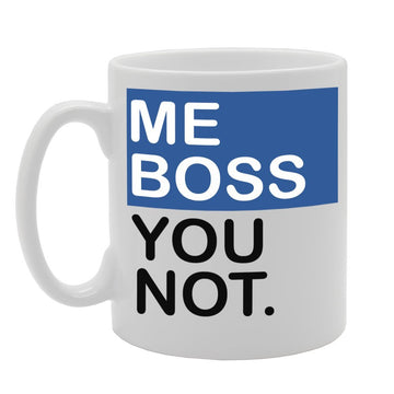 Me Boss You Not   Printed Tea Coffee Ceramic  Mg771 - Funny Printed Coffee Mug - Great Gift Idea