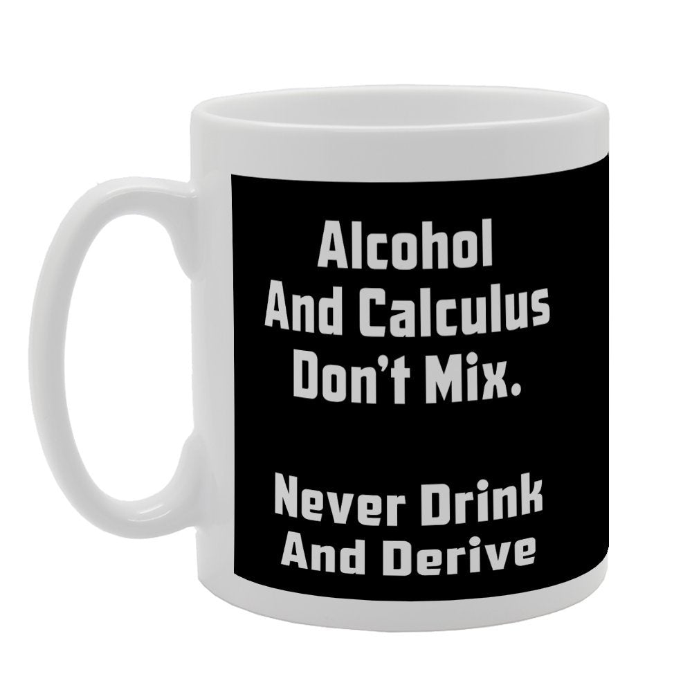 Alcohol And Calculus Don'T Mix Never Drink And Drive   Printed Tea Coffee Ceramic  Mg2683 - Funny Printed Coffee Mug - Great Gift Idea