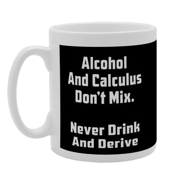 Alcohol And Calculus Don'T Mix Never Drink And Drive   Printed Tea Coffee Ceramic  Mg2683 - Funny Printed Coffee Mug - Great Gift Idea