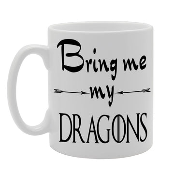 Bring Me My Dragons   Printed Tea Coffee Ceramic  Mg612 - Funny Printed Coffee Mug - Great Gift Idea