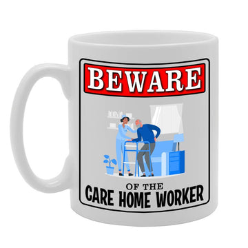 Beware Of The Care Home Worker   Printed Tea Coffee Ceramic  Mg4971 - Funny Printed Coffee Mug - Great Gift Idea