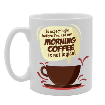 To Expect Logic Before I'Ve Had My Morning Coffee Is Not Logical   Printed Tea Coffee Ceramic  Mg2206 - Funny Printed Coffee Mug - Great Gift Idea