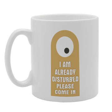 I Am Already Disturbed Please Come In   Printed Tea Coffee Ceramic  Mg2666 - Funny Printed Coffee Mug - Great Gift Idea