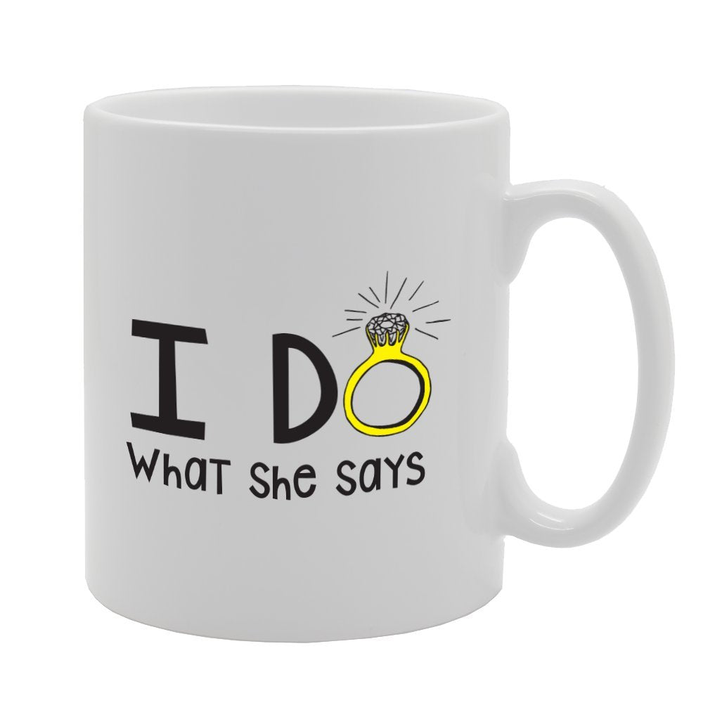 I Do What She Says   Printed Tea Coffee Ceramic  Mg3624 - Funny Printed Coffee Mug - Great Gift Idea