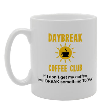 Daybreak Coffee Club If I Don'T Get My Coffee I Will Break Something Today   Printed Tea Coffee Ceramic  Mg3181 - Funny Printed Coffee Mug - Great Gift Idea