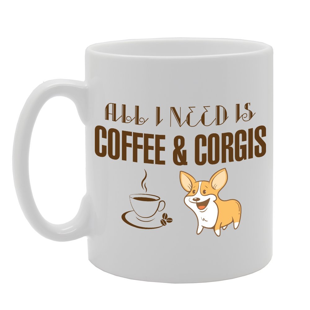 All I Need Is Coffee & Corgis   Printed Tea Coffee Ceramic  Mg2997 - Funny Printed Coffee Mug - Great Gift Idea