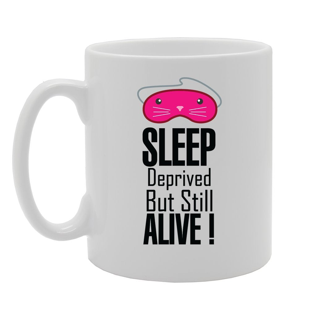 Sleep Deprived But Still Alive   Printed Tea Coffee Ceramic  Mg3519 - Funny Printed Coffee Mug - Great Gift Idea