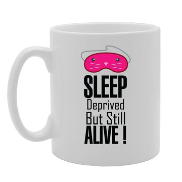 Sleep Deprived But Still Alive   Printed Tea Coffee Ceramic  Mg3519 - Funny Printed Coffee Mug - Great Gift Idea