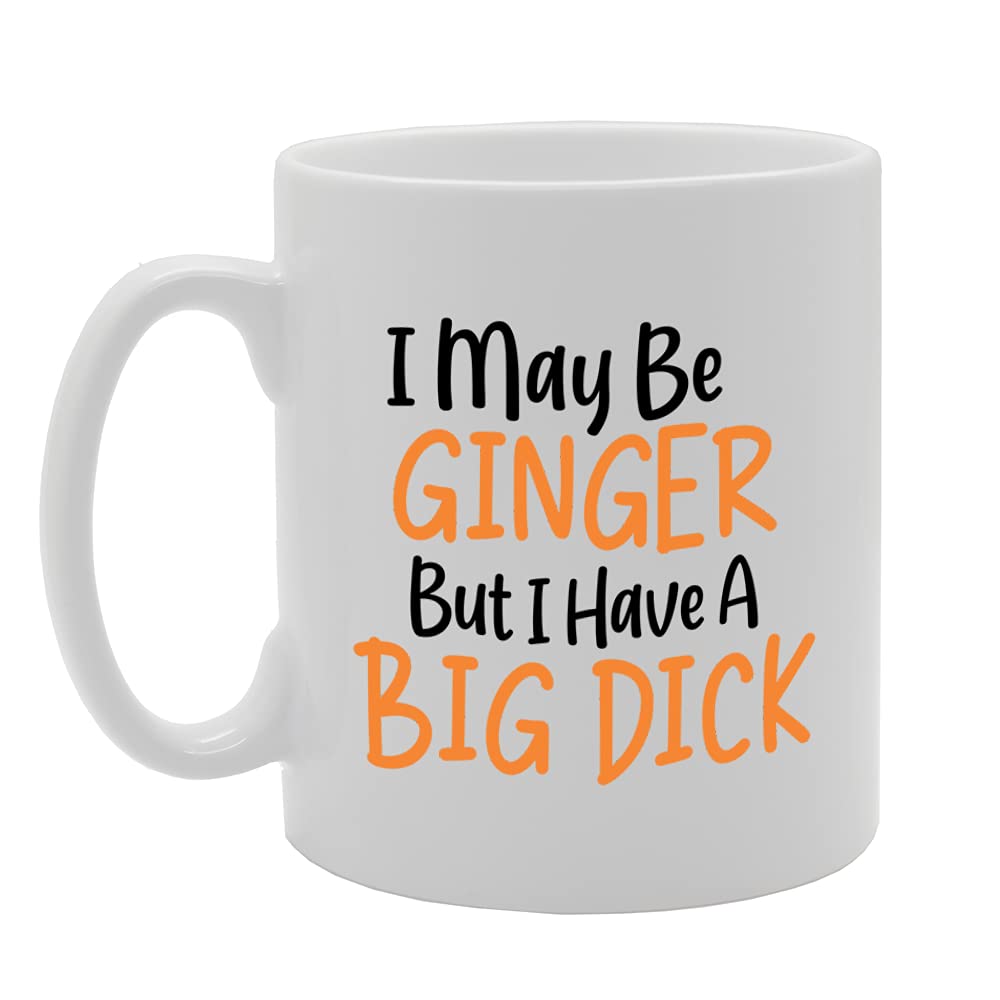 I May Be Ginger But I Have A Big Dick   Printed Tea Coffee Ceramic  Mg5202 - Funny Printed Coffee Mug - Great Gift Idea