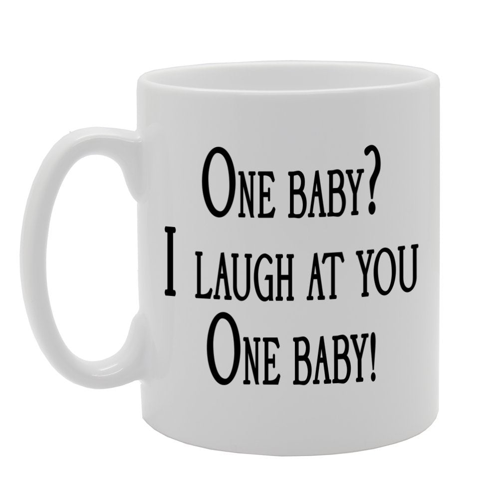 One Baby? I Laugh At You One Baby!   Printed Tea Coffee Ceramic  Mg366 - Funny Printed Coffee Mug - Great Gift Idea