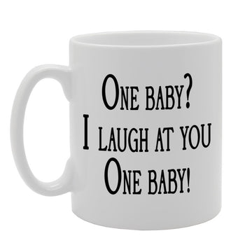One Baby? I Laugh At You One Baby!   Printed Tea Coffee Ceramic  Mg366 - Funny Printed Coffee Mug - Great Gift Idea