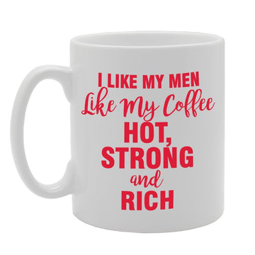 I Like My Men Like My Coffee Hot Strong And Rich   Printed Tea Coffee Ceramic  Mg2356 - Funny Printed Coffee Mug - Great Gift Idea