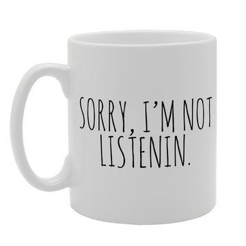 Sorry I'M Not Listenin Listening Fun   Printed Tea Coffee  Mg1611 - Funny Printed Coffee Mug - Great Gift Idea