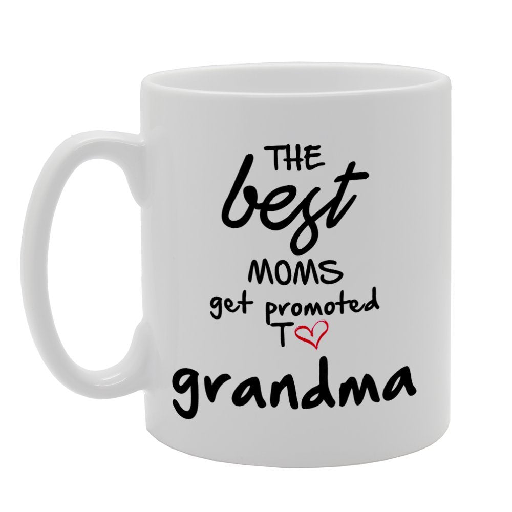 The Best Moms Get Promoted To Grandma   Printed Tea Coffee Ceramic  Mg793 - Funny Printed Coffee Mug - Great Gift Idea