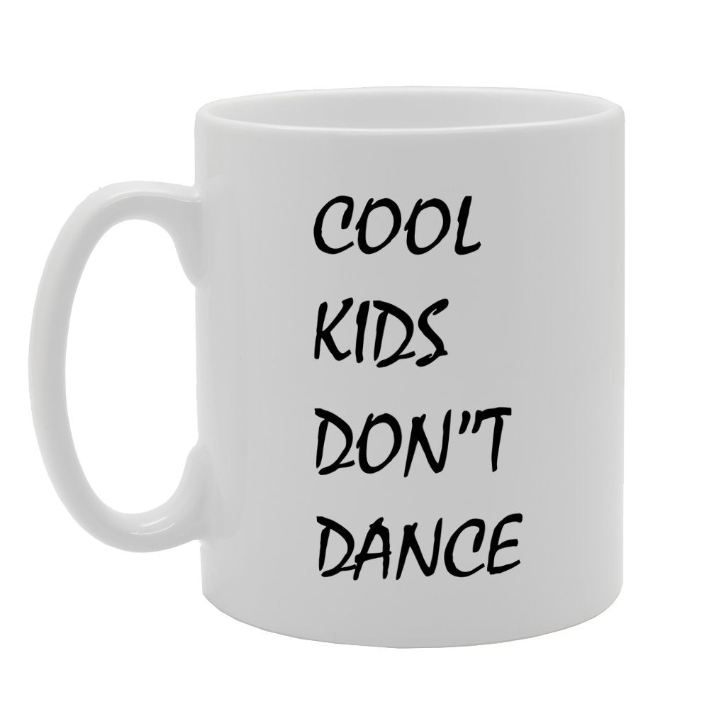 Cool Kids Don'T Dance   Printed Tea Coffee Ceramic  Mg1433 - Funny Printed Coffee Mug - Great Gift Idea