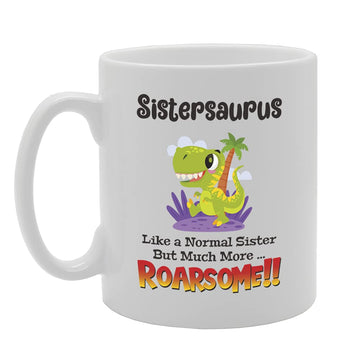 Sistersaurus Like A Normal Sister But Much More... Roarsome Tea   Printed Tea Coffee Ceramic  Mg5497 - Funny Printed Coffee Mug - Great Gift Idea