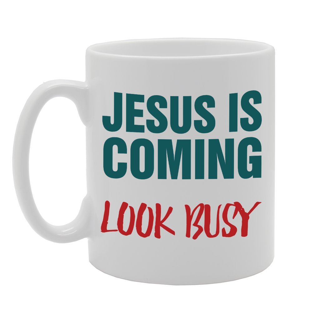 Jesus Coming Look Busy   Printed Tea Coffee Ceramic  Mg2347 - Funny Printed Coffee Mug - Great Gift Idea