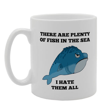 There Are Plenty Of Fish In The Sea I Hate Them All   Printed Tea Coffee Ceramic  Mg2418 - Funny Printed Coffee Mug - Great Gift Idea