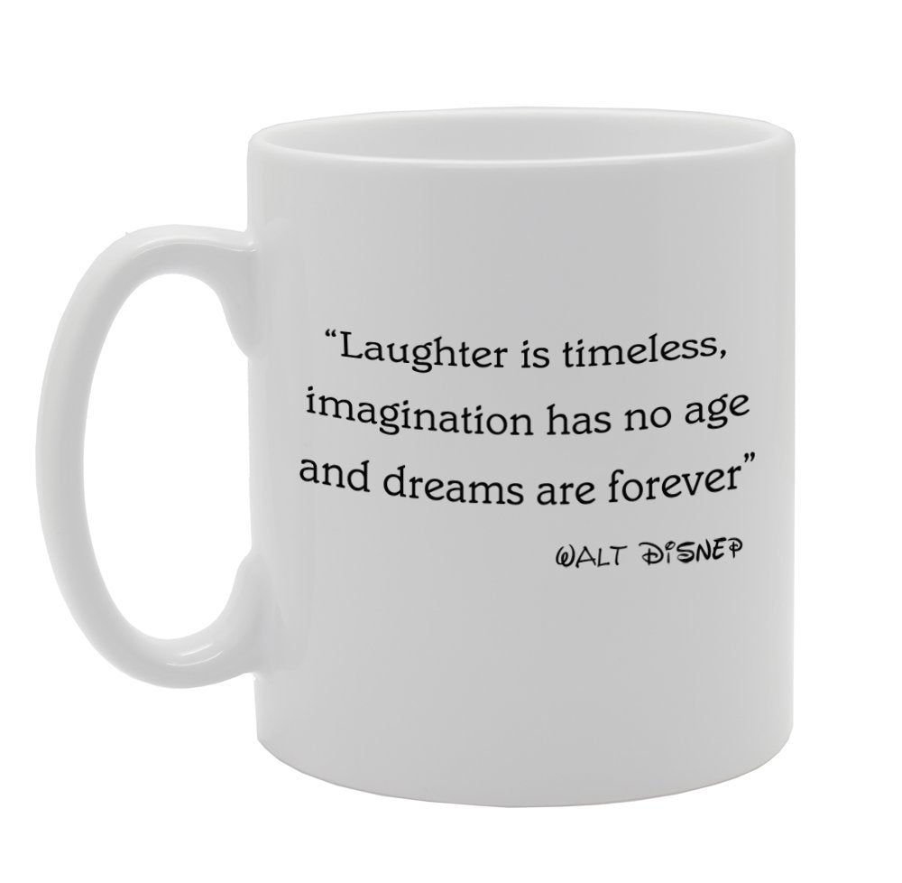 Laughter Is Timeless, Imagination Has No Age And Dreams Are Forever   Printed Tea Coffee Ceramic  Mg963 - Funny Printed Coffee Mug - Great Gift Idea