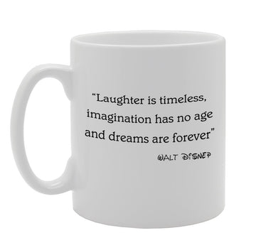 Laughter Is Timeless, Imagination Has No Age And Dreams Are Forever   Printed Tea Coffee Ceramic  Mg963 - Funny Printed Coffee Mug - Great Gift Idea