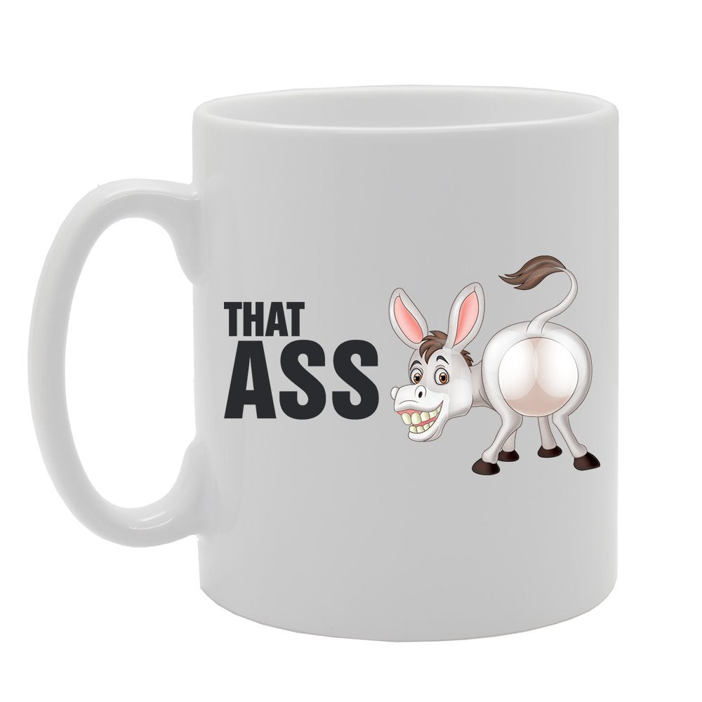 That Ass   Printed Tea Coffee Ceramic  Mg3759 - Funny Printed Coffee Mug - Great Gift Idea