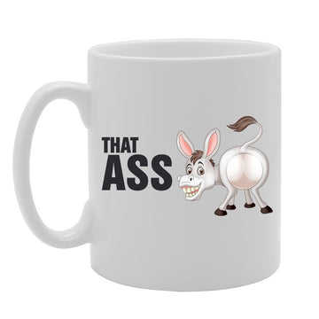 That Ass   Printed Tea Coffee Ceramic  Mg3759 - Funny Printed Coffee Mug - Great Gift Idea