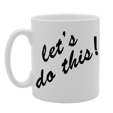 Let'S Do This!   Printed Tea Coffee Ceramic  Mg667 - Funny Printed Coffee Mug - Great Gift Idea