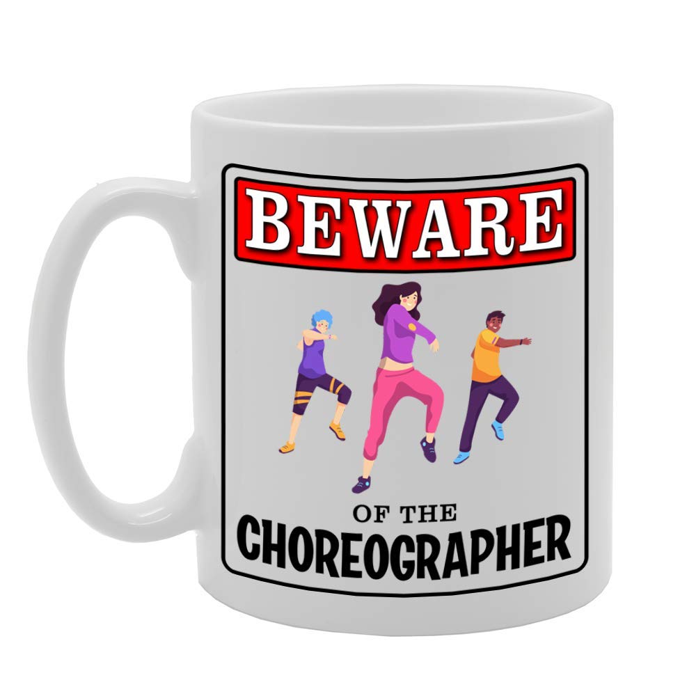 Beware Of The Choreographer   Printed Tea Coffee Ceramic  Mg4958 - Funny Printed Coffee Mug - Great Gift Idea