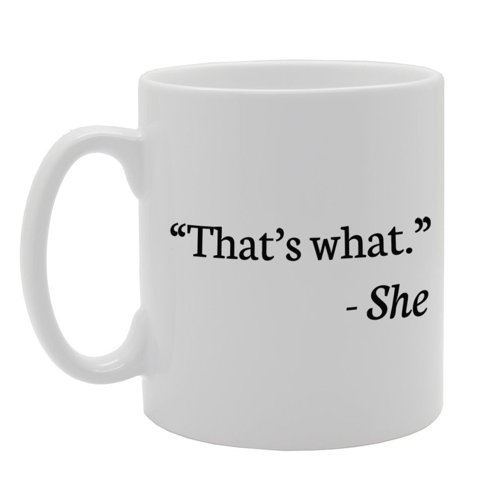 What" - She   Printed Tea Coffee Ceramic  Mg977"That'S - Funny Printed Coffee Mug - Great Gift Idea