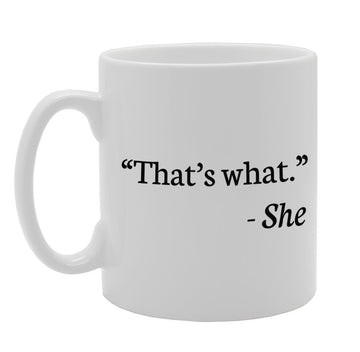 What" - She   Printed Tea Coffee Ceramic  Mg977"That'S - Funny Printed Coffee Mug - Great Gift Idea