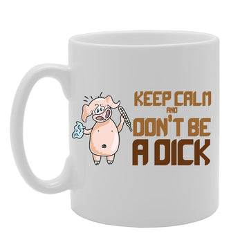 Slogan - Keep Calm And Dont Be A D*Ck   Printed Tea Coffee Ceramic  Mg3815 - Funny Printed Coffee Mug - Great Gift Idea