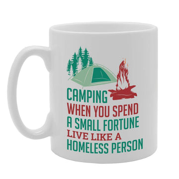 Camping When You Spend A Small Fortune Live Like A Homeless Person   Printed Tea Coffee Ceramic  Mg5100C - Funny Printed Coffee Mug - Great Gift Idea