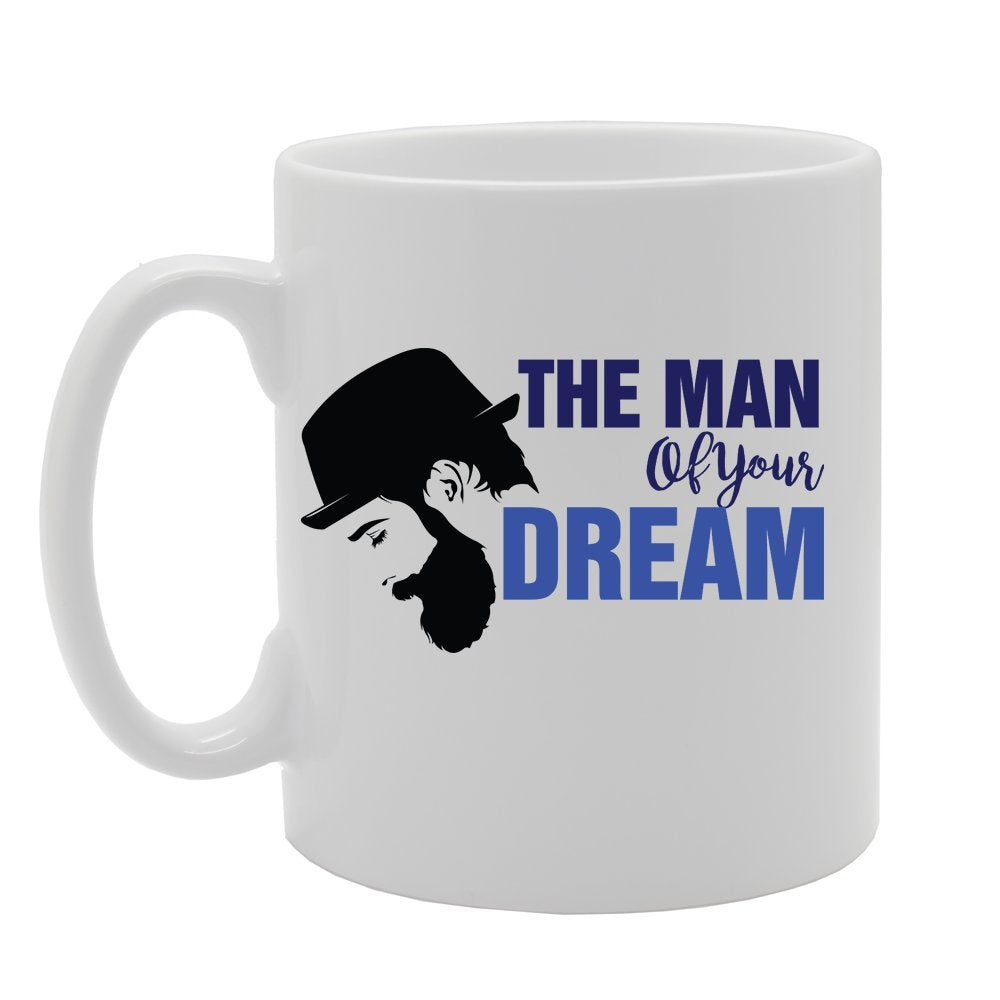 The Man Of Your Dream   Printed Tea Coffee Ceramic  Mg2758 - Funny Printed Coffee Mug - Great Gift Idea