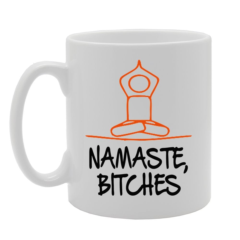 Namaste, Bitches   Printed Tea Coffee Ceramic  Mg672 - Funny Printed Coffee Mug - Great Gift Idea