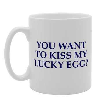 You Want To Kiss My Lucky Egg?   Printed Tea Coffee Ceramic  Mg2097 - Funny Printed Coffee Mug - Great Gift Idea