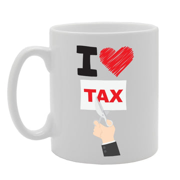 I Love Tax Cut   Printed Tea Coffee Ceramic  Mg3058 - Funny Printed Coffee Mug - Great Gift Idea