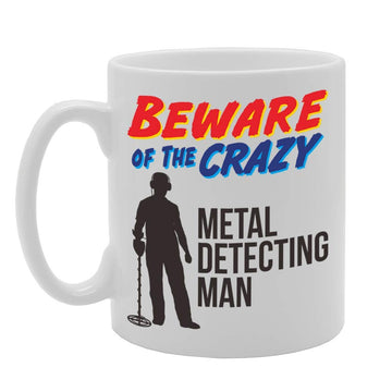 Beware Of The Crazy Metal Detecting Man   Printed Tea Coffee Ceramic  Mg5049 - Funny Printed Coffee Mug - Great Gift Idea