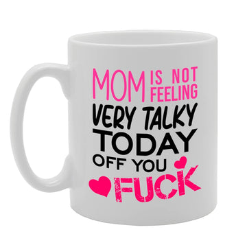 Mum Is Not Feeling Very Talky Today   Printed Tea Coffee Ceramic Angry Mum  Mg5637 - Funny Printed Coffee Mug - Great Gift Idea