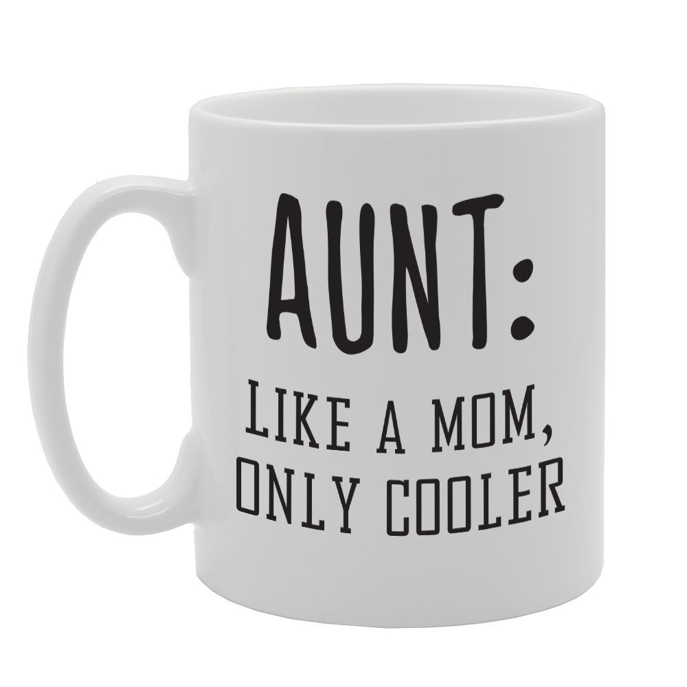 Aunt: Like A Mom Only Cooler   Printed Tea Coffee Ceramic  Mg1796 - Funny Printed Coffee Mug - Great Gift Idea