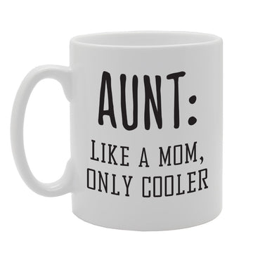 Aunt: Like A Mom Only Cooler   Printed Tea Coffee Ceramic  Mg1796 - Funny Printed Coffee Mug - Great Gift Idea
