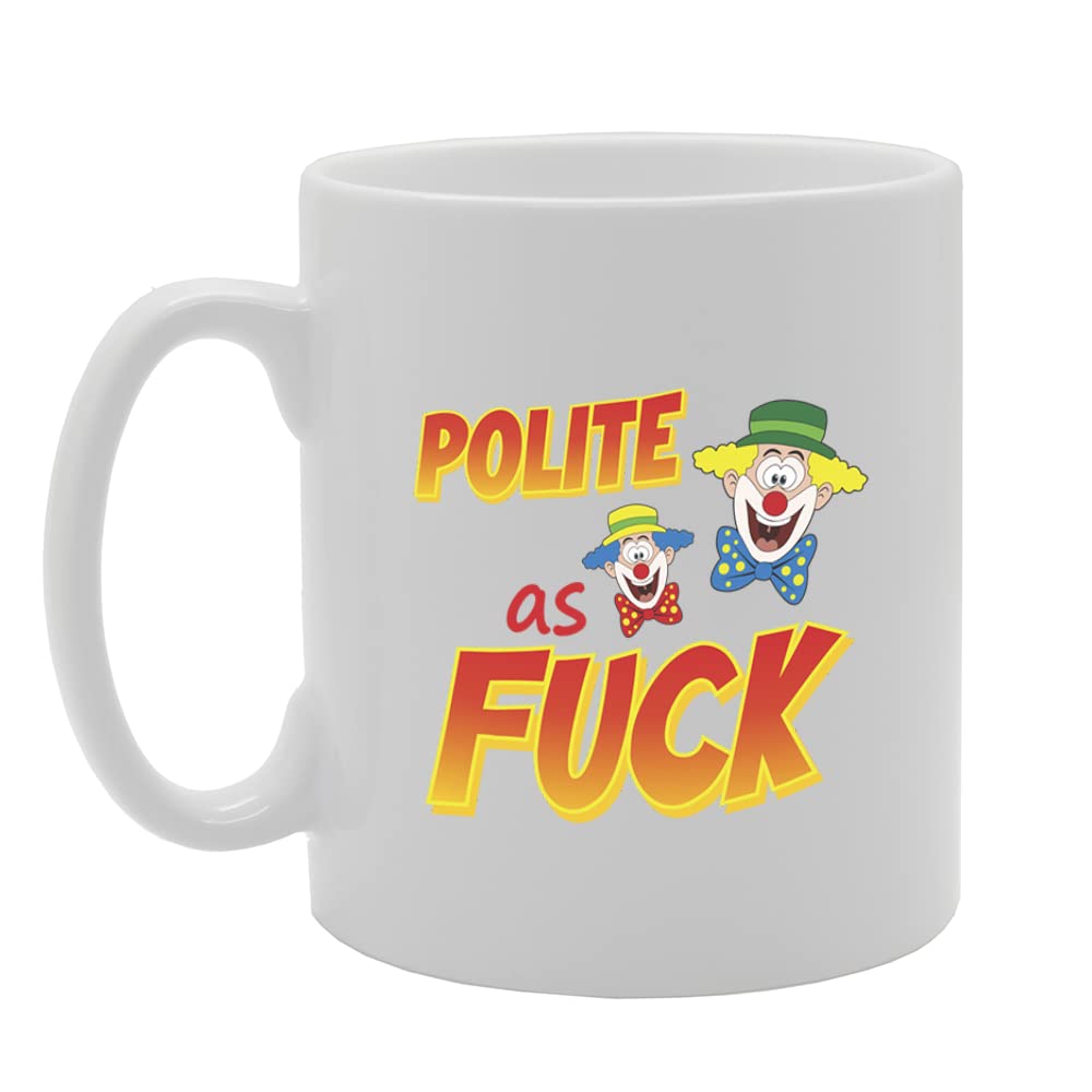 Polite As Fuck   Printed Tea Coffee Ceramic  Mg5712 - Funny Printed Coffee Mug - Great Gift Idea