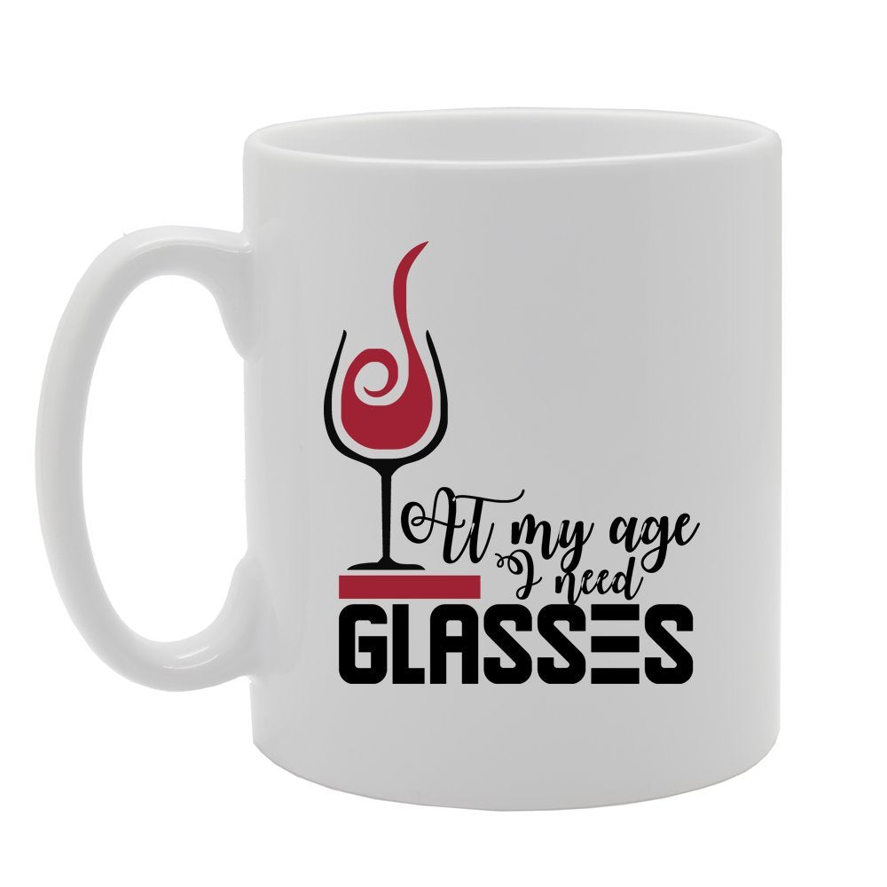 At My Age I Need Glasses   Printed Tea Coffee Ceramic  Mg4200 - Funny Printed Coffee Mug - Great Gift Idea