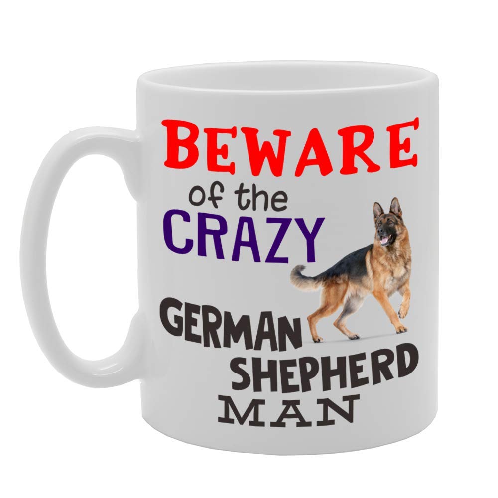 Beware! Of The Crazy German Shepherd Man   Printed Tea Coffee Ceramic  Mg4543 - Funny Printed Coffee Mug - Great Gift Idea