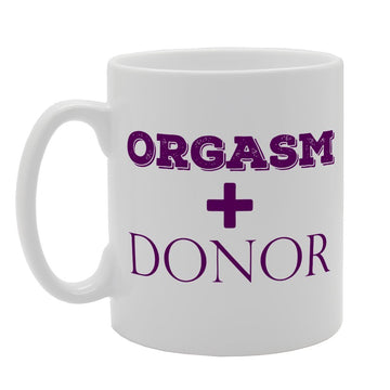 Orgasm Plus Donor Funny   Printed Tea Coffee Ceramic  Mg1688 - Funny Printed Coffee Mug - Great Gift Idea