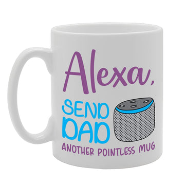 Alexa, Send Dad Another Pointless    Printed Tea Coffee Ceramic  Mg5243 - Funny Printed Coffee Mug - Great Gift Idea