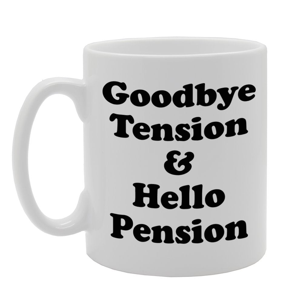 Good Bye Tension & Hello Pension/Retirement    Printed Tea Coffee Ceramic  Mg824 - Funny Printed Coffee Mug - Great Gift Idea