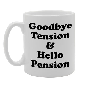 Good Bye Tension & Hello Pension/Retirement    Printed Tea Coffee Ceramic  Mg824 - Funny Printed Coffee Mug - Great Gift Idea